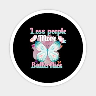 less people more butterflies Magnet